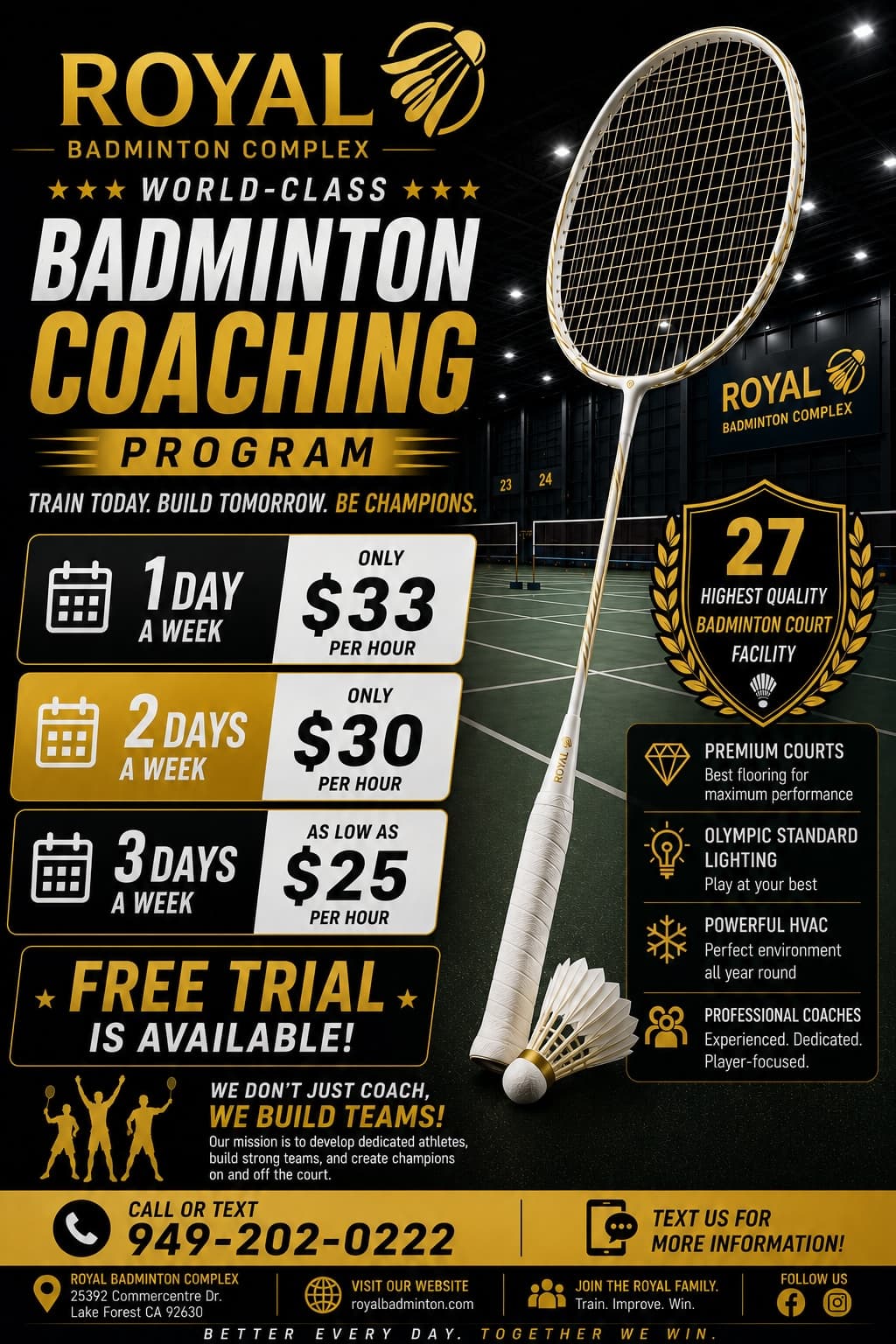 Royal Badminton Complex flyer: world-class coaching at an affordable price. Coaching plans and rates, priced per month by how many days a week you train. Beginner: $150 a month for 1 day a week (4–5 hours a month, $33.33 an hour), $270 for 2 days (8–9 hours, $30.00 an hour), $340 for 3 days (12–14 hours, $25.19 an hour). Intermediate: $225 for 1 day a week (6–7 hours, $33.33 an hour), $400 for 2 days (12–14 hours, $29.63 an hour), $510 for 3 days (19–21 hours, $25.19 an hour). Advanced: $300 for 1 day a week (8–9 hours, $33.33 an hour), $540 for 2 days (16–18 hours, $30.00 an hour), $680 for 3 days (24–27 hours, $25.19 an hour). Also shown: a homeschooling program running 9:00 AM to 3:00 PM with academic support, flexible learning, training and development, and a safe positive environment; packages available online at royalbadminton.com; and a note to text (949) 202-0222 with questions. The facility has 27 professional courts and Olympic-level facilities with experienced international coaches, at 25392 Commerce Center Drive, Lake Forest 92630.